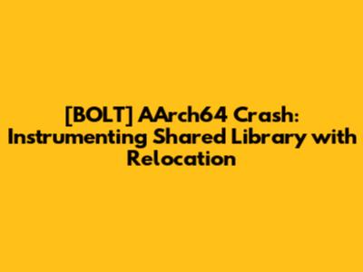[BOLT] AArch64 Crash: Instrumenting Shared Library with Relocation