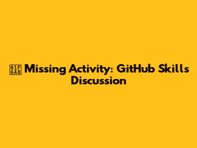 🚨 Missing Activity: GitHub Skills Discussion
