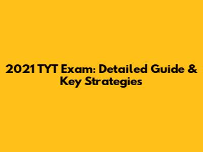 2021 TYT Exam: Detailed Guide & Key Strategies