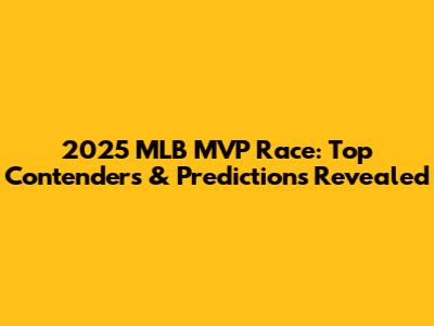 2025 MLB MVP Race: Top Contenders & Predictions Revealed