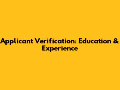 Applicant Verification: Education & Experience