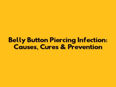 Belly Button Piercing Infection: Causes, Cures & Prevention