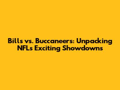 Bills vs. Buccaneers: Unpacking NFL's Exciting Showdowns