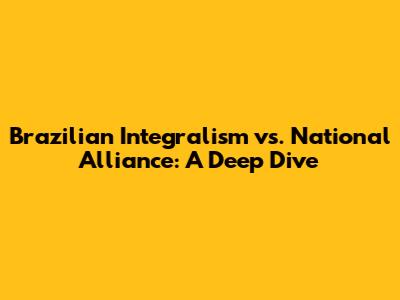 Brazilian Integralism vs. National Alliance: A Deep Dive