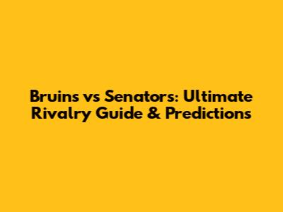 Bruins vs Senators: Ultimate Rivalry Guide & Predictions