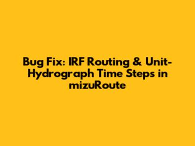 Bug Fix: IRF Routing & Unit-Hydrograph Time Steps in mizuRoute