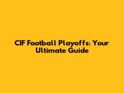 CIF Football Playoffs: Your Ultimate Guide