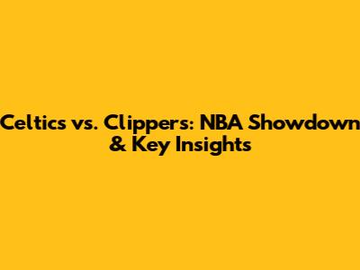 Celtics vs. Clippers: NBA Showdown & Key Insights