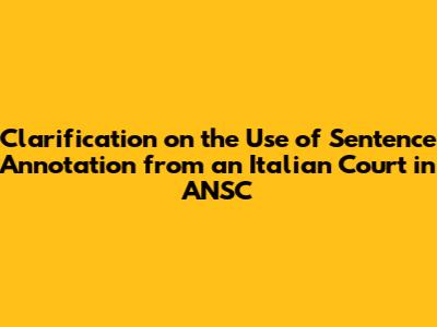 Clarification on the Use of Sentence Annotation from an Italian Court in ANSC