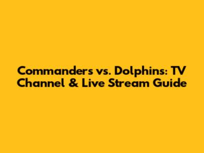 Commanders vs. Dolphins: TV Channel & Live Stream Guide