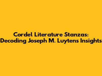Cordel Literature Stanzas: Decoding Joseph M. Luyten's Insights