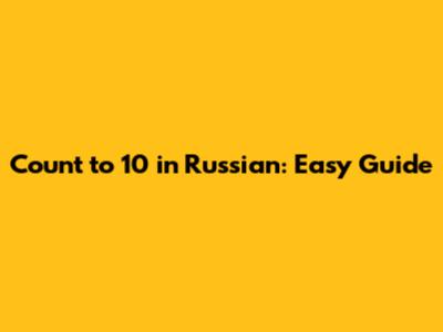 Count to 10 in Russian: Easy Guide