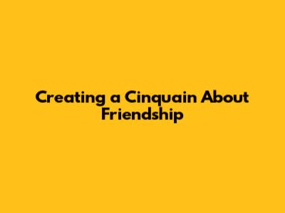 Creating a Cinquain About Friendship