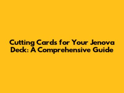 Cutting Cards for Your Jenova Deck: A Comprehensive Guide