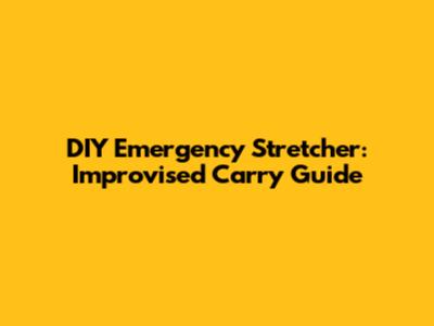DIY Emergency Stretcher: Improvised Carry Guide