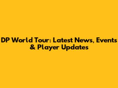 DP World Tour: Latest News, Events & Player Updates
