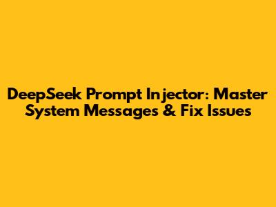 DeepSeek Prompt Injector: Master System Messages & Fix Issues