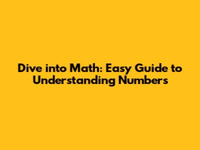 Dive into Math: Easy Guide to Understanding Numbers