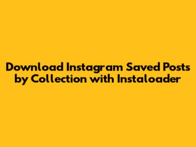 Download Instagram Saved Posts by Collection with Instaloader