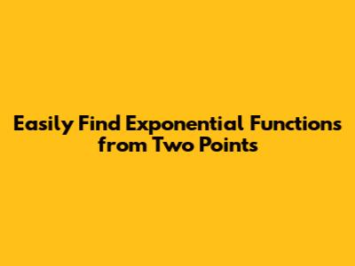 Easily Find Exponential Functions from Two Points