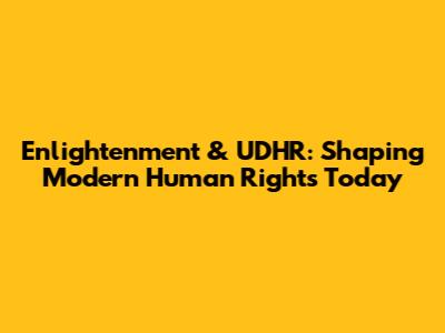 Enlightenment & UDHR: Shaping Modern Human Rights Today