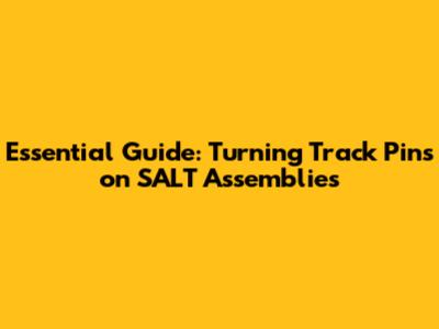 Essential Guide: Turning Track Pins on SALT Assemblies