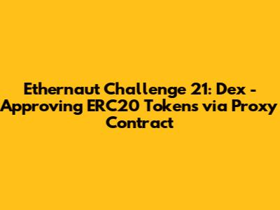 Ethernaut Challenge 21: Dex - Approving ERC20 Tokens via Proxy Contract