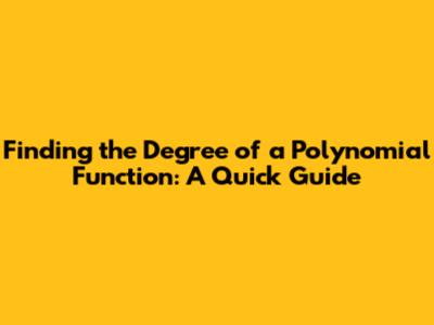 Finding the Degree of a Polynomial Function: A Quick Guide