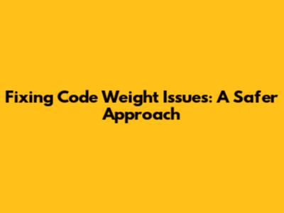 Fixing Code Weight Issues: A Safer Approach