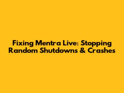 Fixing Mentra Live: Stopping Random Shutdowns & Crashes
