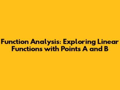 Function Analysis: Exploring Linear Functions with Points A and B