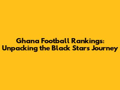 Ghana Football Rankings: Unpacking the Black Stars' Journey