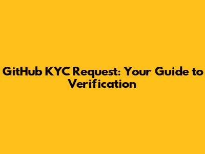 GitHub KYC Request: Your Guide to Verification