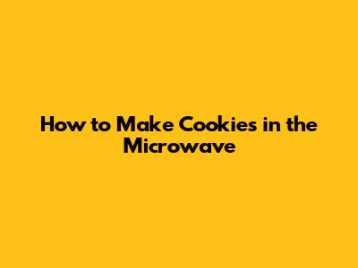 How to Make Cookies in the Microwave
