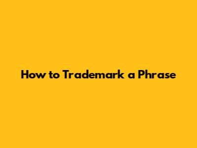 How to Trademark a Phrase