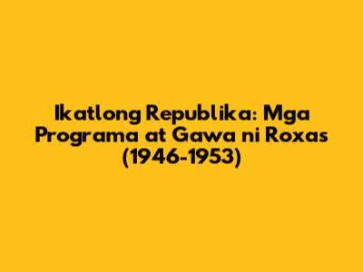Ikatlong Republika: Mga Programa at Gawa ni Roxas (1946-1953)