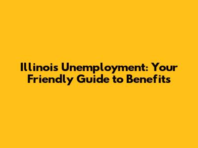 Illinois Unemployment: Your Friendly Guide to Benefits
