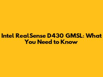 Intel RealSense D430 GMSL: What You Need to Know