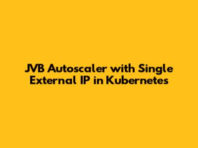 JVB Autoscaler with Single External IP in Kubernetes