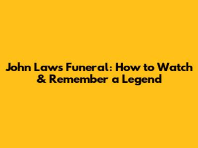 John Laws' Funeral: How to Watch & Remember a Legend