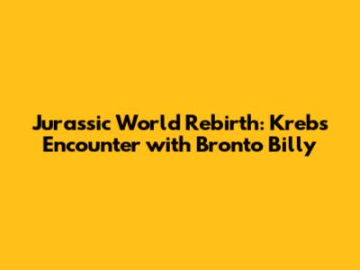 Jurassic World Rebirth: Krebs' Encounter with Bronto Billy