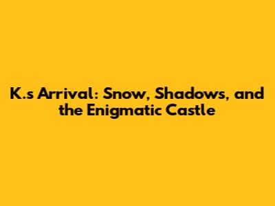 K.'s Arrival: Snow, Shadows, and the Enigmatic Castle
