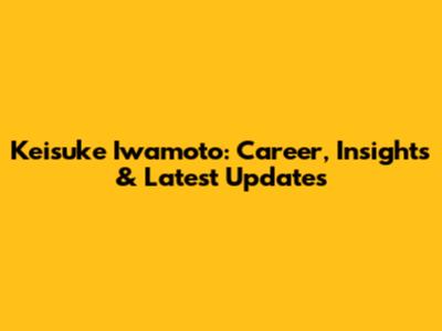 Keisuke Iwamoto: Career, Insights & Latest Updates
