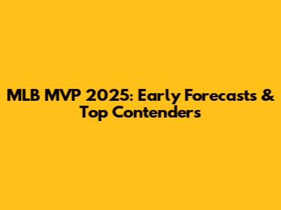 MLB MVP 2025: Early Forecasts & Top Contenders