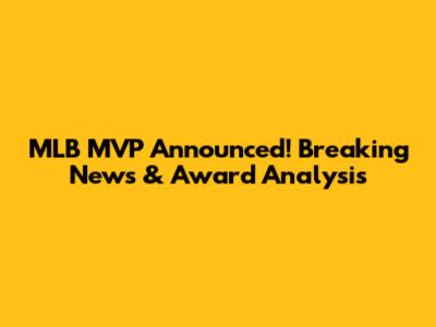 MLB MVP Announced! Breaking News & Award Analysis