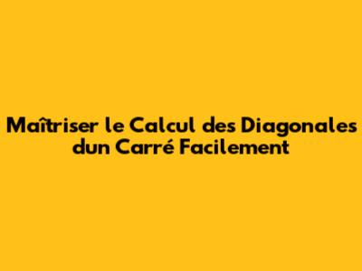 Maîtriser le Calcul des Diagonales d'un Carré Facilement