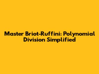 Master Briot-Ruffini: Polynomial Division Simplified