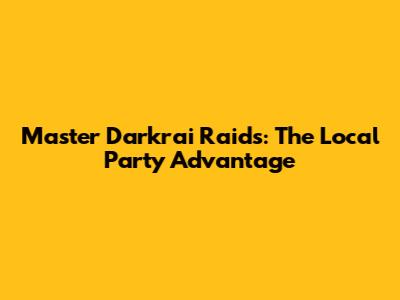 Master Darkrai Raids: The Local Party Advantage