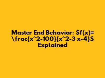 Master End Behavior: $f(x)=\frac{x^2-100}{x^2-3 x-4}$ Explained