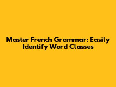 Master French Grammar: Easily Identify Word Classes